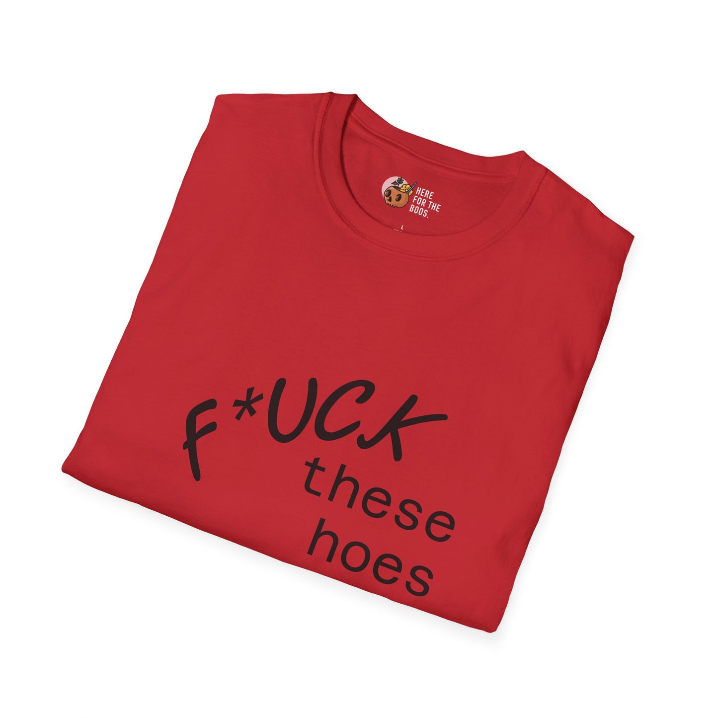 Unisex Softstyle F these hoes T-Shirt