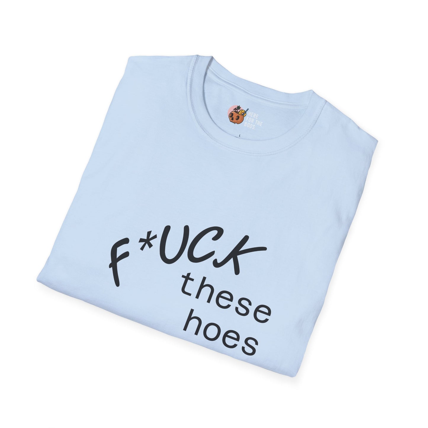 Unisex Softstyle F these hoes T-Shirt