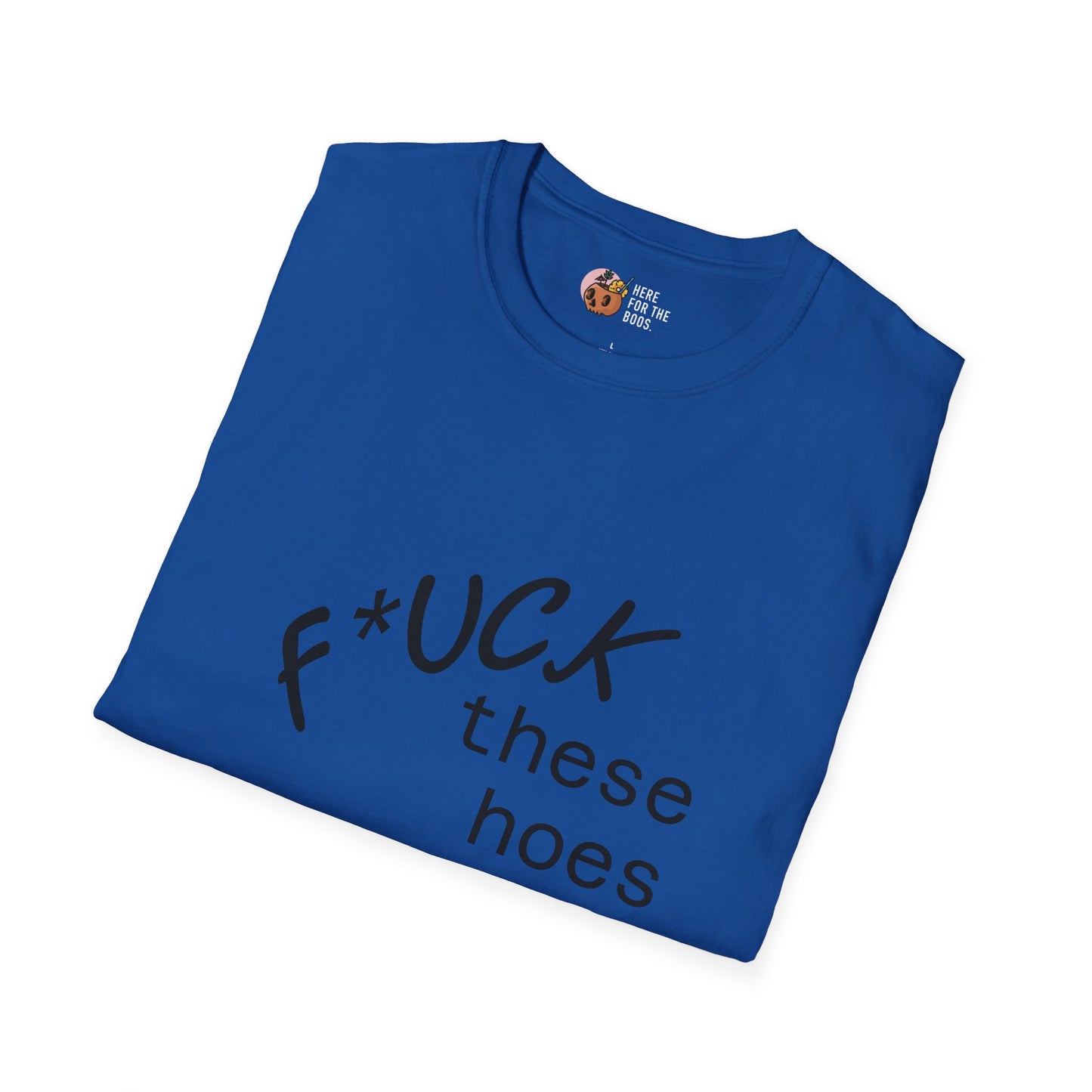 Unisex Softstyle F these hoes T-Shirt