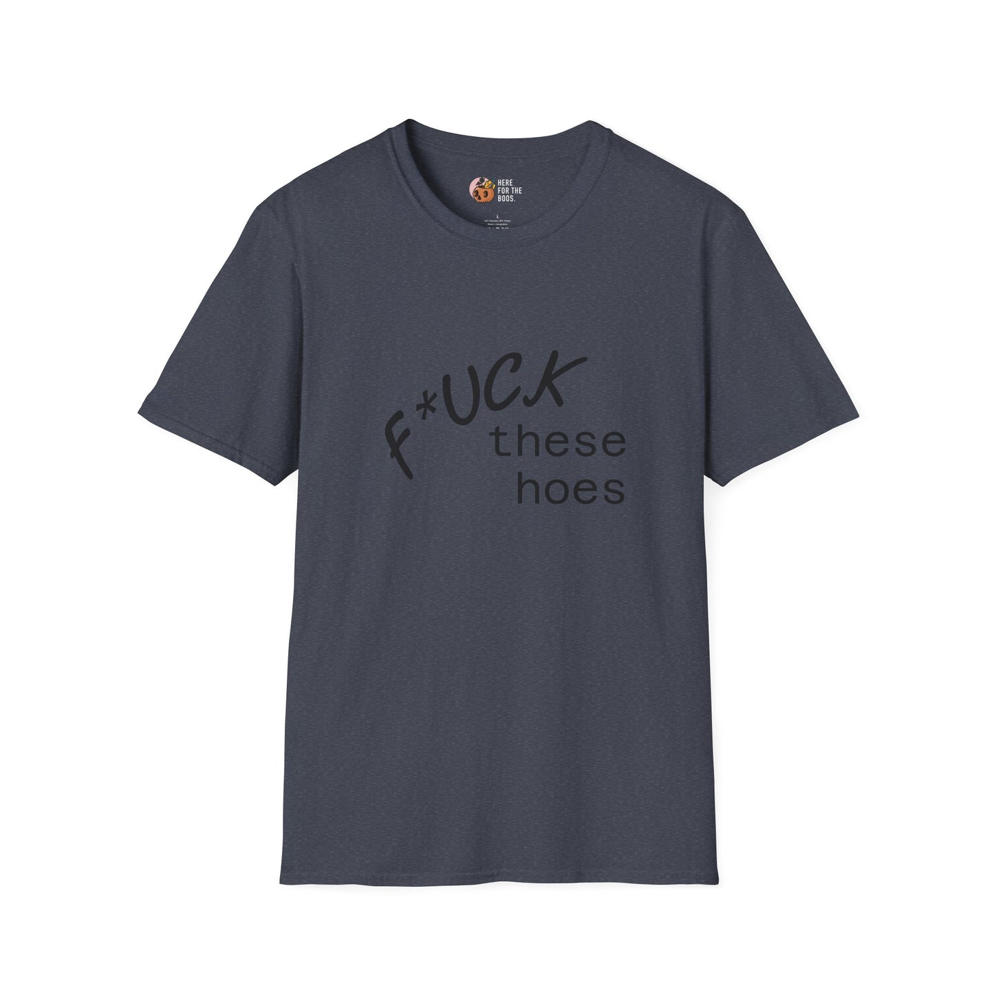Unisex Softstyle F these hoes T-Shirt