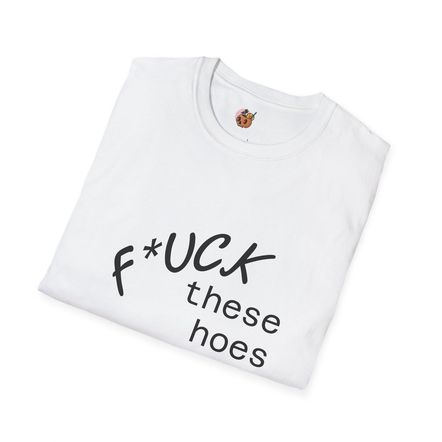 Unisex Softstyle F these hoes T-Shirt