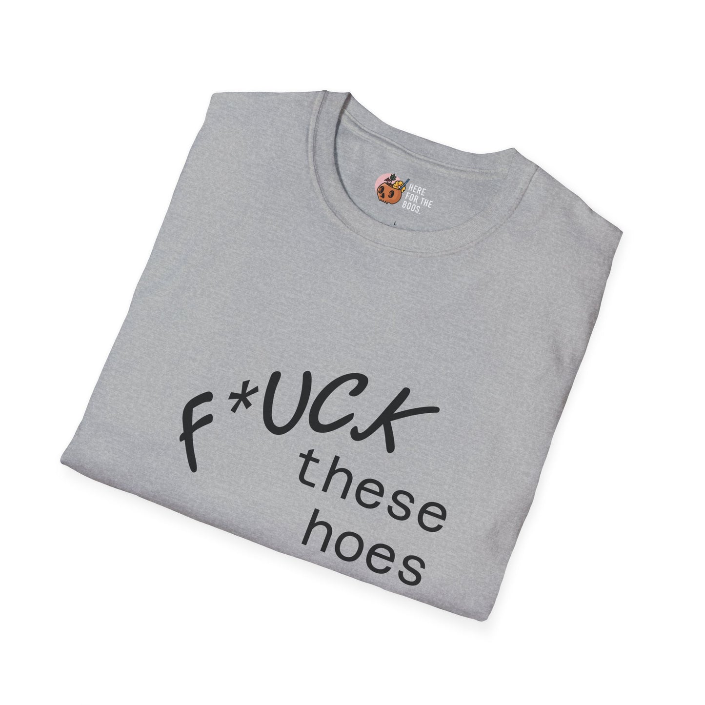 Unisex Softstyle F these hoes T-Shirt