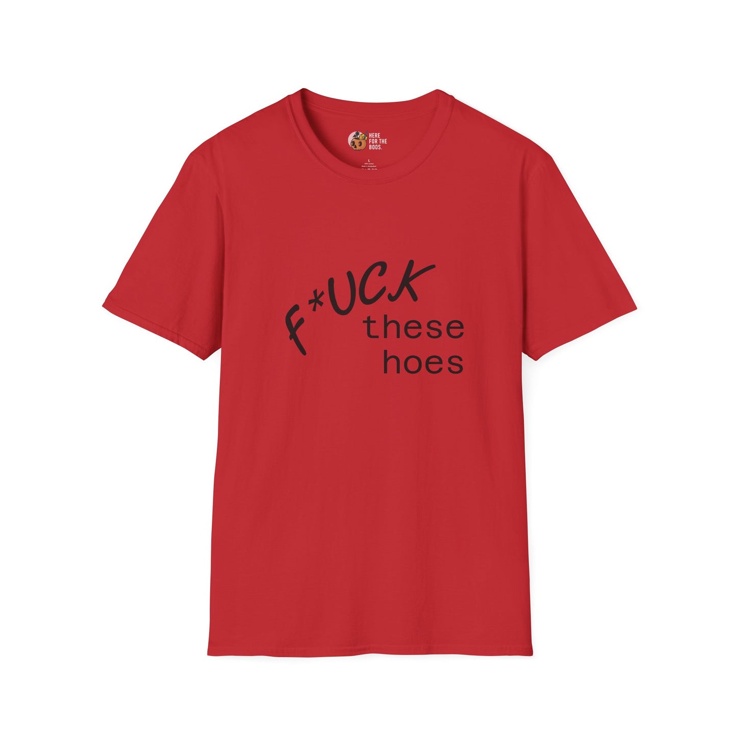 Unisex Softstyle F these hoes T-Shirt