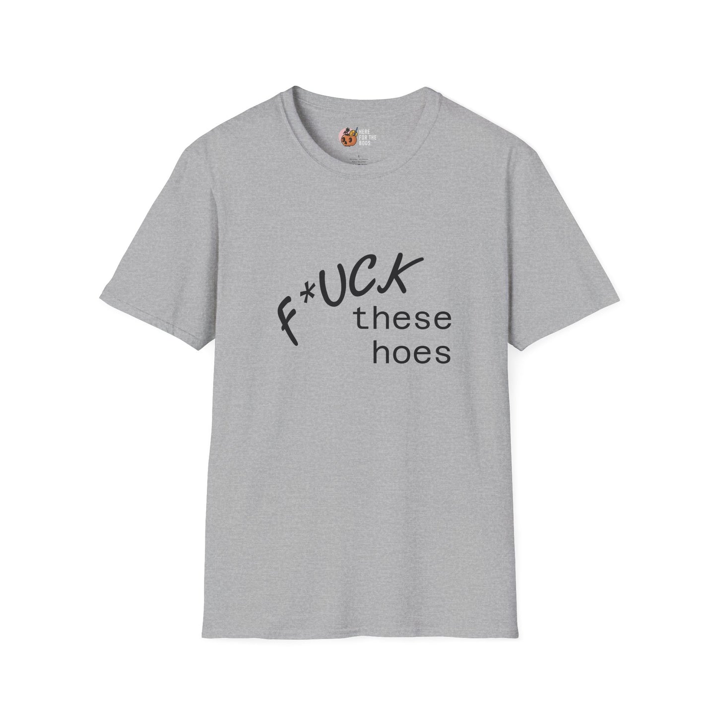 Unisex Softstyle F these hoes T-Shirt